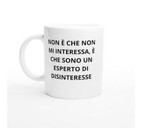 PassionCadeau Tazza Non è che non mi interessa, è che sono un esperto di disinteresse - Tazza indifferenza - Regalo sarcastico