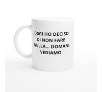PassionCadeau Tazza Oggi ho deciso di non fare nulla… domani vediamo - Tazza procrastinazione - Regalo divertente