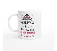 PassionCadeau Tazza Principessa Sì Ma Solo Per La Mia Mamma | idea regalo originale