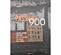 Passione '900. La collezione Giuliani. Dal futurismo al nuovo millennio