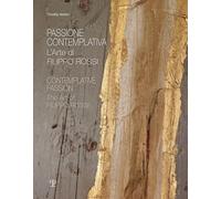 Passione Contemplativa. L'Arte di Filippo Rossi. Contemplative Passion. The Art