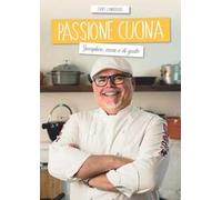 Passione cucina. Semplice, sana e di gusto - Lombardo Erny