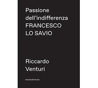 Passione dell’indifferenza. Francesco Lo Savio