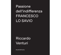 Passione dell'indifferenza. Francesco Lo Savio