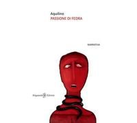 Passione di Fedra di Salvatore Aquilino, 2019, Gilgamesh Edizioni