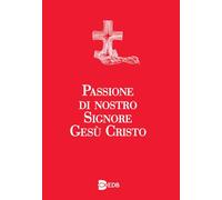 Passione di nostro Signore Gesù Cristo. Ediz. a caratteri grandi