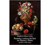 Passione e cultura dei fiori tra Firenze e Roma nel XVI e XVII secolo [Jan 01, 2