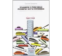 Passione e percorso intorno all'automobile - Soresina Cesare