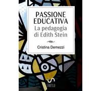 Passione educativa. La pedagogia di Edith Stein