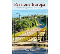 Passione Europa: Storie di viaggi da una città all'altra