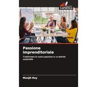 Passione imprenditoriale: Trasformare la vostra passione in un'attività sostenibile