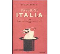 Passione Italia. Viaggio tra gli italiani che stupiscono il mondo