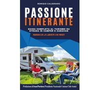 Passione itinerante. Guida completa al turismo su strada in camper e caravan