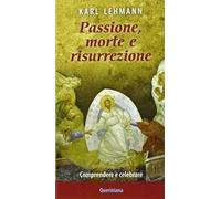 Passione, morte e risurrezione. Comprendere e celebrare