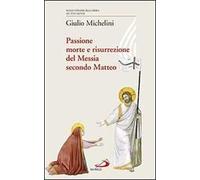 Passione, morte e risurrezione del Messia secondo Matteo