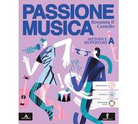 Passione musica. Per la Scuola media. Con e-book. Con espansione online. Metodi e repertori-Storia della musica dalle origini a oggi (Vol. A-B)
