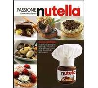 Passione Nutella. Grandi chef e rinomati pasticcieri coinvolti in un'insolita avventura sulle due sponde dell'oceano
