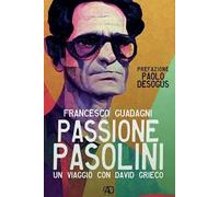 Passione Pasolini. Un viaggio con David Grieco