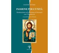 Passione per l'unità. Testimonianze ed esperienze di incontro con l'Ortodossia