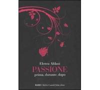 Passione. Prima, durante, dopo