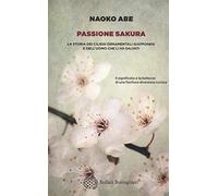 Passione sakura. La storia dei ciliegi ornamentali giapponesi e dell'uomo che li