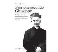 Passione secondo Giuseppe. La tragica storia di don Giuseppe Paccagnella raccontata nei documenti d'archivio