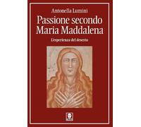 Passione secondo Maria Maddalena. L'esperienza del deserto