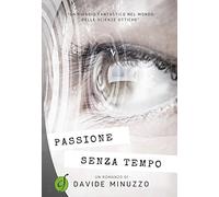 Passione senza tempo. Un viaggio fantastico nel mondo delle scienze ottiche