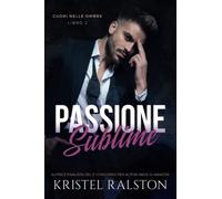 Passione Sublime: (Cuori nelle ombre - Libro 2) : Storia autoconclusiva.