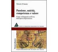 Passione, unicità, competenza e valore. Come svilupparli nell'era dell'ipercompetizione