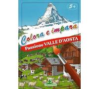 Passione Valle d'Aosta. Colora e impara. Con 6 colori a matita