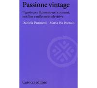 Passione vintage. Il gusto per il passato nei consumi, nei film e nelle se...
