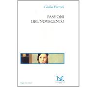 Passioni del Novecento - Ferroni Giulio