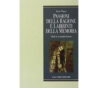 Passioni della ragione e labirinti delle memoria. Studi su Leonardo Sciascia