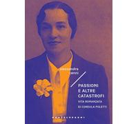 PASSIONI E ALTRE CATASTROFI. VITA ROMANZATA DI CORDULA POLETTI - 2024