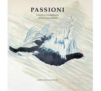 Passioni. I vecchi raccontavano. Amici si raccontano - [Lubrina Bramani Editore]