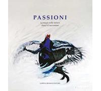 Passioni. La magia nella natura. Amici si raccontano. Vol. 5