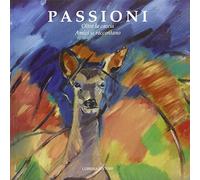 Passioni. Oltre la caccia. Amici si raccontano. Vol. 2 - [Lubrina Editore]