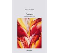 Passioni. Poesie scelte 2000-2022