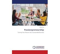 Passionpreneurship: Turning Your Passion into a Sustainable Business