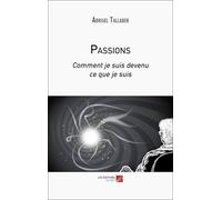 Passions: Comment je suis devenu ce que je suis