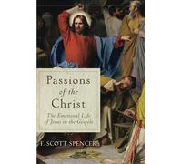 F. Scott Spence Passions of the Christ - The Emotional Life of Jesus (Tascabile)