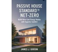 Passive House Standard to Net-Zero: Build Ultra-Low-Energy Homes with Superior Comfort
