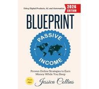 Passive Income Blueprint:: Proven Online Strategies to Earn Money While You Sleep Using Digital Products, AI, and Automation