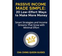Passive Income Made Simple: 20 Low-Effort Ways to Make More Money: Smart Strategies and Income Streams That Grow with Minimal Effort