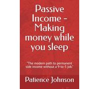 Passive Income - Making money while you sleep: “The modern path to permanent side income without a 9-to-5 job."