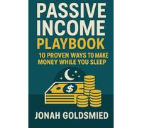 Passive Income Playbook: 10 Proven Ways to Make Money While You Sleep