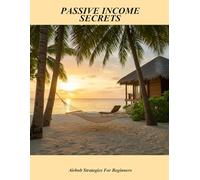 Passive Income Secrets: Airbnb Strategies For Beginners