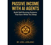 Passive Income With AI Agents: Build Self-Running Systems That Earn While You Sleep