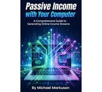 Passive Income with Your Computer: A Comprehensive Guide to Generating Online Income Streams